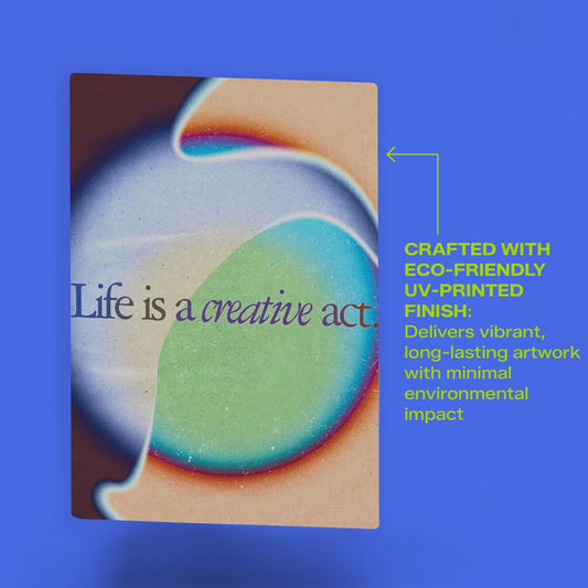 Eco-friendly UV-printed metal poster featuring a colorful gradient design and the text Life is a creative act.